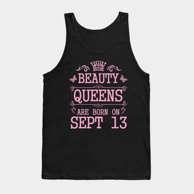 Beauty Queens Are Born On September 13 Happy Birthday To Me You Nana Mommy Aunt Sister Daughter Tank Top by Cowan79